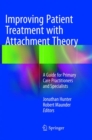Improving Patient Treatment with Attachment Theory : A Guide for Primary Care Practitioners and Specialists - Book