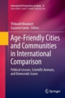 Age-Friendly Cities and Communities in International Comparison : Political Lessons, Scientific Avenues, and Democratic Issues - Book