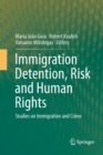 Immigration Detention, Risk and Human Rights : Studies on Immigration and Crime - Book