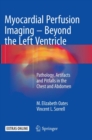 Myocardial Perfusion Imaging - Beyond the Left Ventricle : Pathology, Artifacts and Pitfalls in the Chest and Abdomen - Book