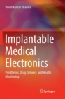 Implantable Medical Electronics : Prosthetics, Drug Delivery, and Health Monitoring - Book