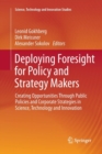 Deploying Foresight for Policy and Strategy Makers : Creating Opportunities Through Public Policies and Corporate Strategies in Science, Technology and Innovation - Book