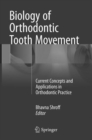 Biology of Orthodontic Tooth Movement : Current Concepts and Applications in Orthodontic Practice - Book