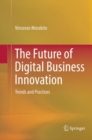 The Future of Digital Business Innovation : Trends and Practices - Book