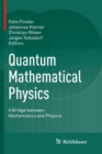 Quantum Mathematical Physics : A Bridge between Mathematics and Physics - Book