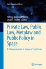 Private Law, Public Law, Metalaw and Public Policy in Space : A Liber Amicorum in Honor of Ernst Fasan - Book