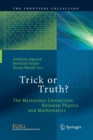 Trick or Truth? : The Mysterious Connection Between Physics and Mathematics - Book