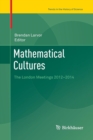 Mathematical Cultures : The London Meetings 2012-2014 - Book