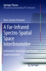 A Far-Infrared Spectro-Spatial Space Interferometer : Instrument Simulator and Testbed Implementation - Book