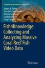 Fish4Knowledge: Collecting and Analyzing Massive Coral Reef Fish Video Data - Book
