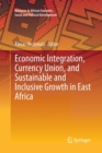 Economic Integration, Currency Union, and Sustainable and Inclusive Growth in East Africa - Book