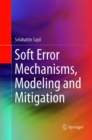 Soft Error Mechanisms, Modeling and Mitigation - Book