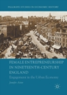 Female Entrepreneurship in Nineteenth-Century England : Engagement in the Urban Economy - Book