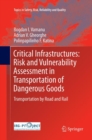 Critical Infrastructures: Risk and Vulnerability Assessment in Transportation of Dangerous Goods : Transportation by Road and Rail - Book