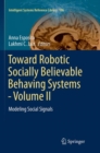 Toward Robotic Socially Believable Behaving Systems - Volume II : Modeling Social Signals - Book
