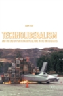 Technoliberalism and the End of Participatory Culture in the United States - Book