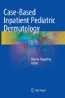 Case-Based Inpatient Pediatric Dermatology - Book