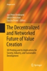 The Decentralized and Networked Future of Value Creation : 3D Printing and its Implications for Society, Industry, and Sustainable Development - Book