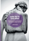 Shame and the Aging Woman : Confronting and Resisting Ageism in Contemporary Women's Writings - Book