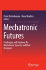 Mechatronic Futures : Challenges and Solutions for Mechatronic Systems and their Designers - Book