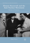 Eleanor Roosevelt and the Anti-Nuclear Movement : The Voice of Conscience - Book