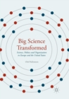 Big Science Transformed : Science, Politics and Organization in Europe and the United States - Book
