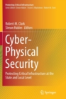 Cyber-Physical Security : Protecting Critical Infrastructure at the State and Local Level - Book