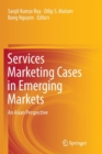 Services Marketing Cases in Emerging Markets : An Asian Perspective - Book