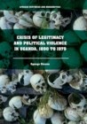 Crisis of Legitimacy and Political Violence in Uganda, 1890 to 1979 - Book
