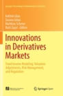 Innovations in Derivatives Markets : Fixed Income Modeling, Valuation Adjustments, Risk Management, and Regulation - Book