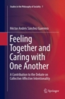 Feeling Together and Caring with One Another : A Contribution to the Debate on Collective Affective Intentionality - Book