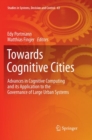 Towards Cognitive Cities : Advances in Cognitive Computing and its Application to the Governance of Large Urban Systems - Book