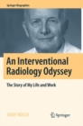 An Interventional Radiology Odyssey : The Story of My Life and Work - Book