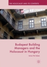 Budapest Building Managers and the Holocaust in Hungary - Book