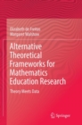 Alternative Theoretical Frameworks for Mathematics Education Research : Theory Meets Data - Book