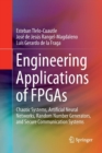 Engineering Applications of FPGAs : Chaotic Systems, Artificial Neural Networks, Random Number Generators, and Secure Communication Systems - Book