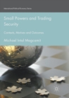 Small Powers and Trading Security : Contexts, Motives and Outcomes - Book
