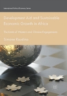 Development Aid and Sustainable Economic Growth in Africa : The Limits of Western and Chinese Engagements - Book
