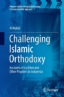 Challenging Islamic Orthodoxy : Accounts of Lia Eden and Other Prophets in Indonesia - Book