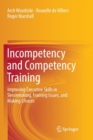 Incompetency and Competency Training : Improving Executive Skills in Sensemaking, Framing Issues, and Making Choices - Book