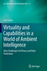 Virtuality and Capabilities in a World of Ambient Intelligence : New Challenges to Privacy and Data Protection - Book