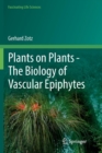 Plants on Plants - The Biology of Vascular Epiphytes - Book