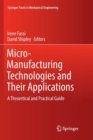 Micro-Manufacturing Technologies and Their Applications : A Theoretical and Practical Guide - Book