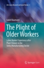 The Plight of Older Workers : Labor Market Experience after Plant Closure in the Swiss Manufacturing Sector - Book
