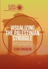 Visualizing the Palestinian Struggle : Towards a Critical Analytic of Palestine Solidarity Film - Book
