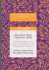 We Only Talk Feminist Here : Feminist Academics, Voice and Agency in the Neoliberal University - Book