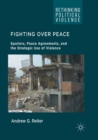 Fighting Over Peace : Spoilers, Peace Agreements, and the Strategic Use of Violence - Book