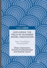 Exploring the Field of Business Model Innovation : New Theoretical Perspectives - Book