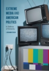 Extreme Media and American Politics : In Defense of Extremity - Book