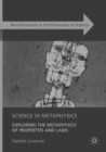 Science in Metaphysics : Exploring the Metaphysics of Properties and Laws - Book
